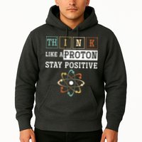 Think Like A Proton Stay Positive Periodic Table Chemistry Hoodie