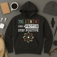 Think Like A Proton Stay Positive Periodic Table Chemistry Hoodie