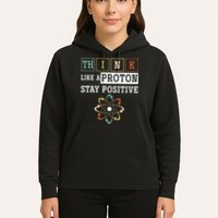 Think Like A Proton Stay Positive Periodic Table Chemistry Hoodie
