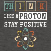 Think Like A Proton Stay Positive Periodic Table Chemistry Womens T-Shirt