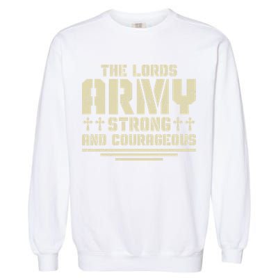 The Lords Army Strong And Courageous Jesus Christ Garment-Dyed Sweatshirt