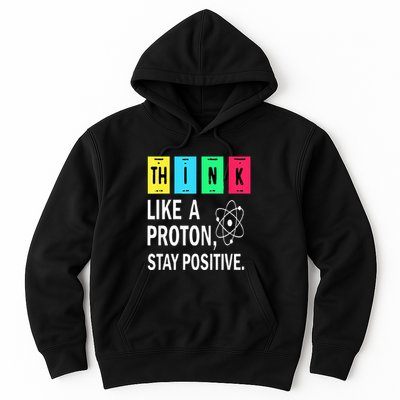 Think Like A Proton Stay Positive Funny Science Hoodie