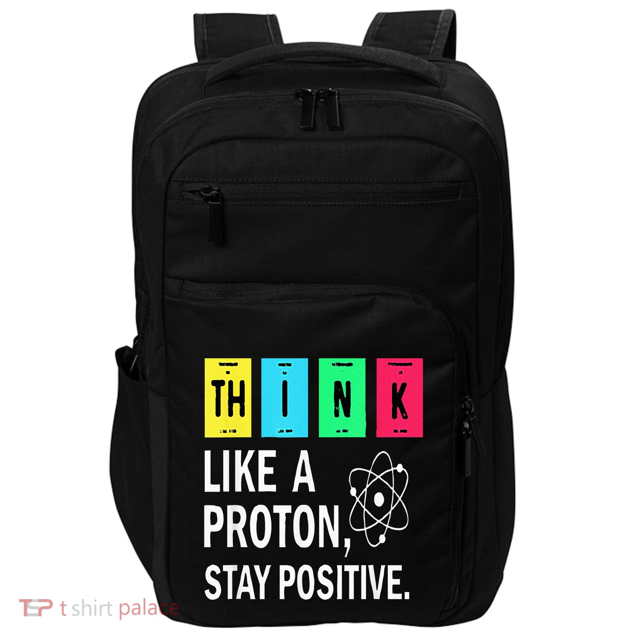 Think Like A Proton Stay Positive Funny Science Impact Tech Backpack