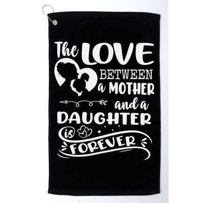 THE LOVE BETWEEN A MOTHER AND DAUGHTER IS FOREVER Golf Towel