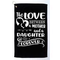 THE LOVE BETWEEN A MOTHER AND DAUGHTER IS FOREVER Golf Towel
