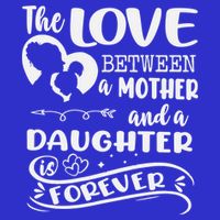 THE LOVE BETWEEN A MOTHER AND DAUGHTER IS FOREVER Womens Tank Top