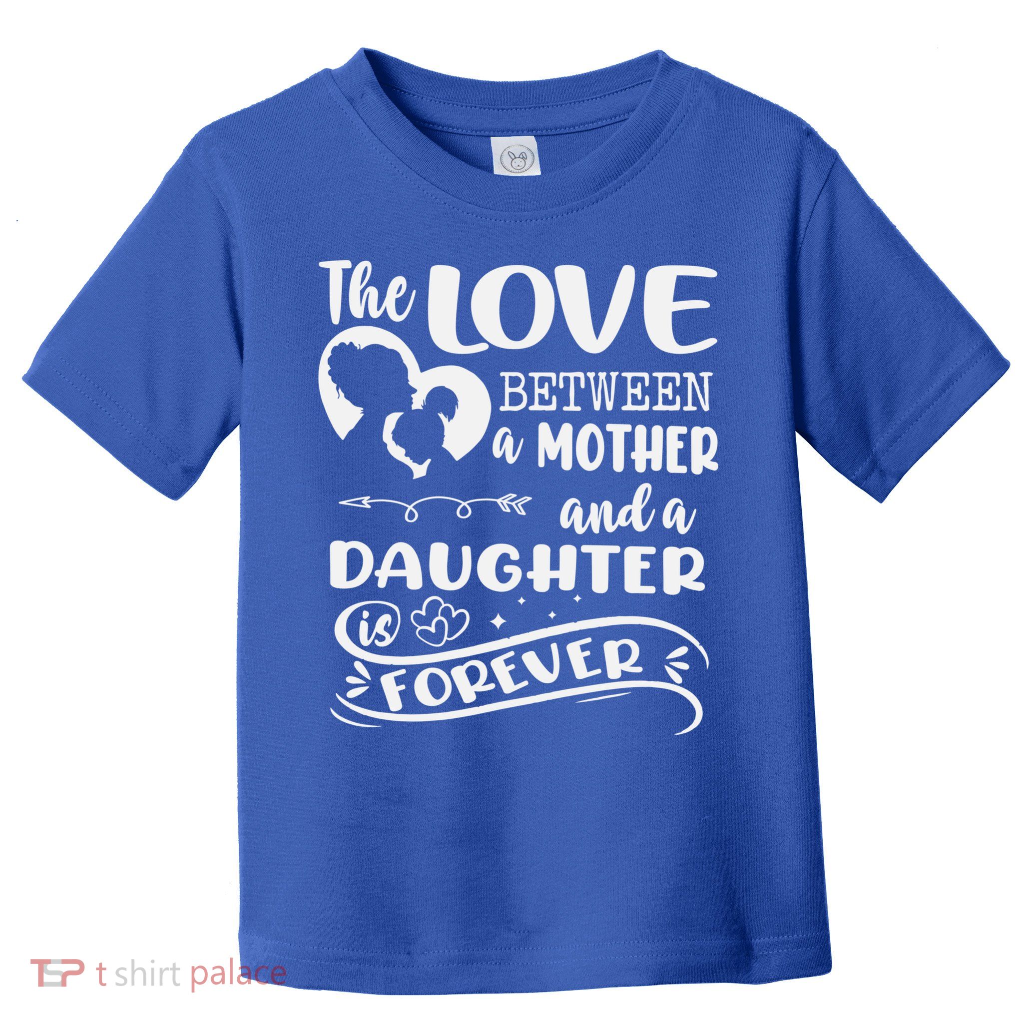 THE LOVE BETWEEN A MOTHER AND DAUGHTER IS FOREVER Toddler T-Shirt
