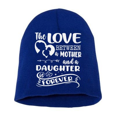 THE LOVE BETWEEN A MOTHER AND DAUGHTER IS FOREVER Short Acrylic Beanie