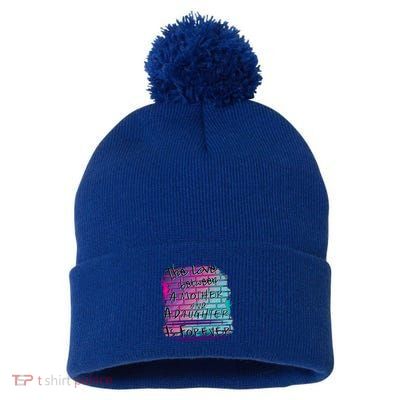 The Love Between Mother And Daughter Is Forever Great Gift Pom Pom 12in Knit Beanie