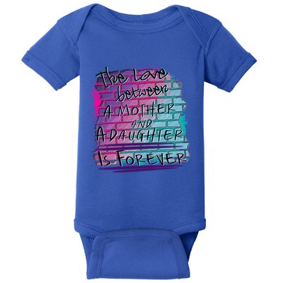 The Love Between Mother And Daughter Is Forever Great Gift Baby Bodysuit