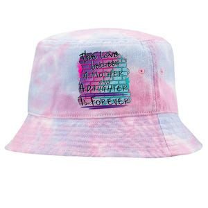 The Love Between Mother And Daughter Is Forever Great Gift Tie-Dyed Bucket Hat