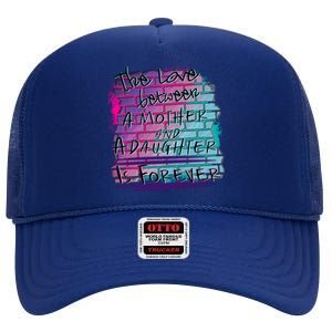 The Love Between Mother And Daughter Is Forever Great Gift High Crown Mesh Back Trucker Hat