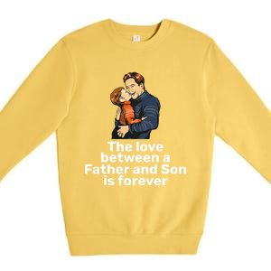 The Love Between A Father And Son Is Forever Fathers Day Meaningful Gift Premium Crewneck Sweatshirt