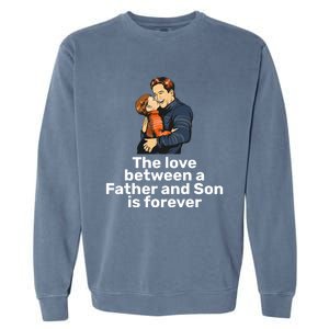 The Love Between A Father And Son Is Forever Fathers Day Meaningful Gift Garment-Dyed Sweatshirt