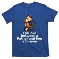 The Love Between A Father And Son Is Forever Fathers Day Meaningful Gift T-Shirt