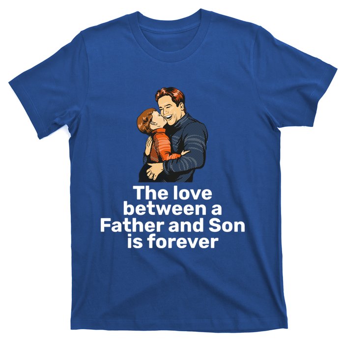 The Love Between A Father And Son Is Forever Fathers Day Meaningful Gift T-Shirt