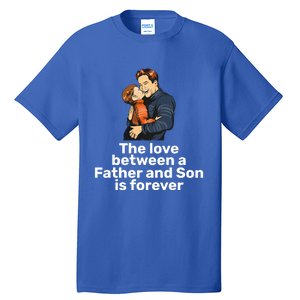 The Love Between A Father And Son Is Forever Fathers Day Meaningful Gift Tall T-Shirt