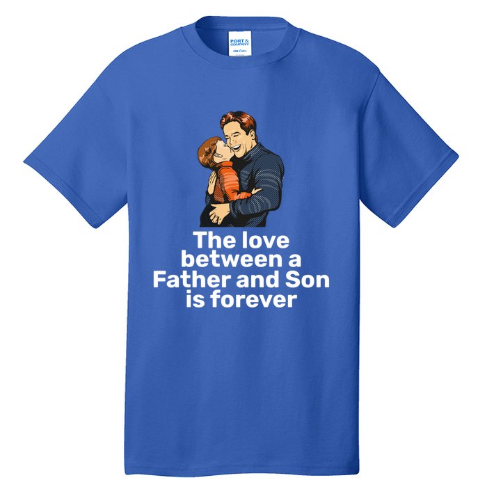 The Love Between A Father And Son Is Forever Fathers Day Meaningful Gift Tall T-Shirt