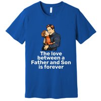 The Love Between A Father And Son Is Forever Fathers Day Meaningful Gift Premium T-Shirt