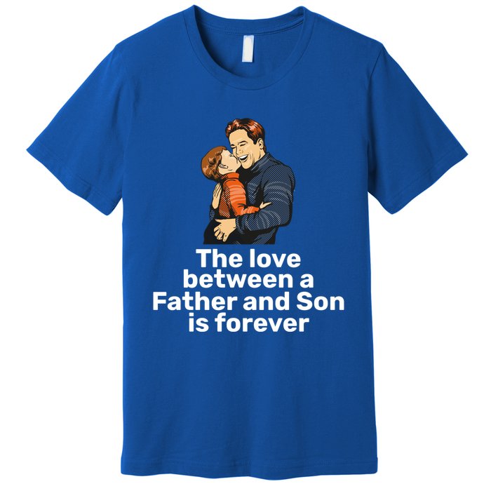 The Love Between A Father And Son Is Forever Fathers Day Meaningful Gift Premium T-Shirt