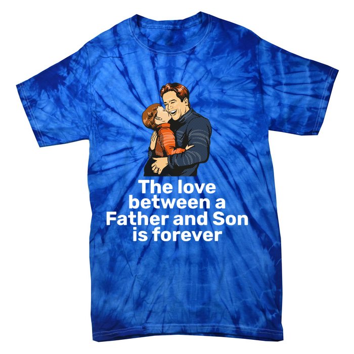 The Love Between A Father And Son Is Forever Fathers Day Meaningful Gift Tie-Dye T-Shirt