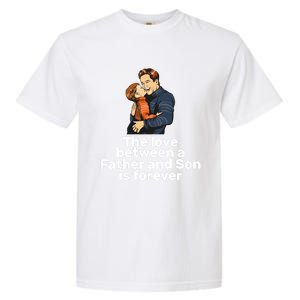 The Love Between A Father And Son Is Forever Fathers Day Meaningful Gift Garment-Dyed Heavyweight T-Shirt