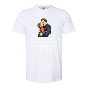 The Love Between A Father And Son Is Forever Fathers Day Meaningful Gift Softstyle CVC T-Shirt