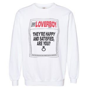 The Lover Boy They’re Happy And Satisfied Are You Garment-Dyed Sweatshirt