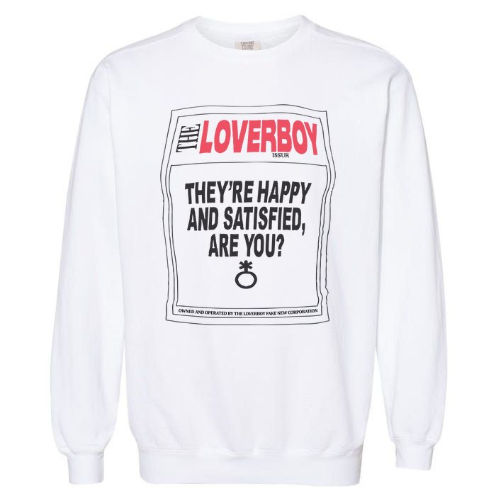 The Lover Boy They’re Happy And Satisfied Are You Garment-Dyed Sweatshirt