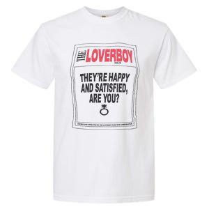 The Lover Boy They’re Happy And Satisfied Are You Garment-Dyed Heavyweight T-Shirt