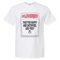 The Lover Boy They’re Happy And Satisfied Are You Garment-Dyed Heavyweight T-Shirt