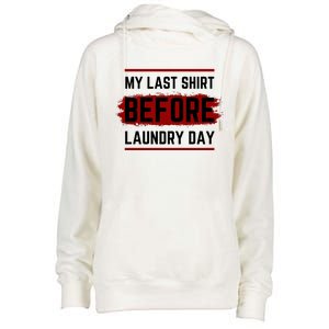 The Last Before Laundry Day Funny Womens Funnel Neck Pullover Hood