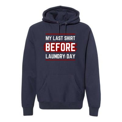 The Last Before Laundry Day Funny Premium Hoodie