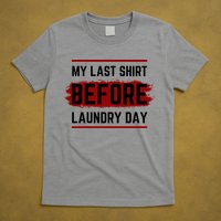 The Last Before Laundry Day Funny T-Shirt