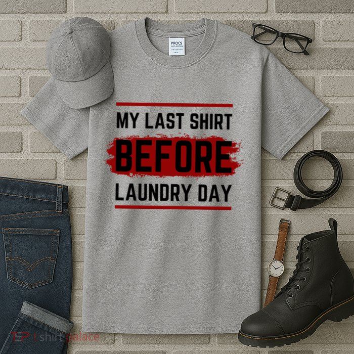The Last Before Laundry Day Funny Tall T-Shirt