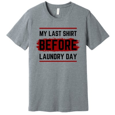 The Last Before Laundry Day Funny Premium T-Shirt