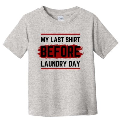 The Last Before Laundry Day Funny Toddler T-Shirt