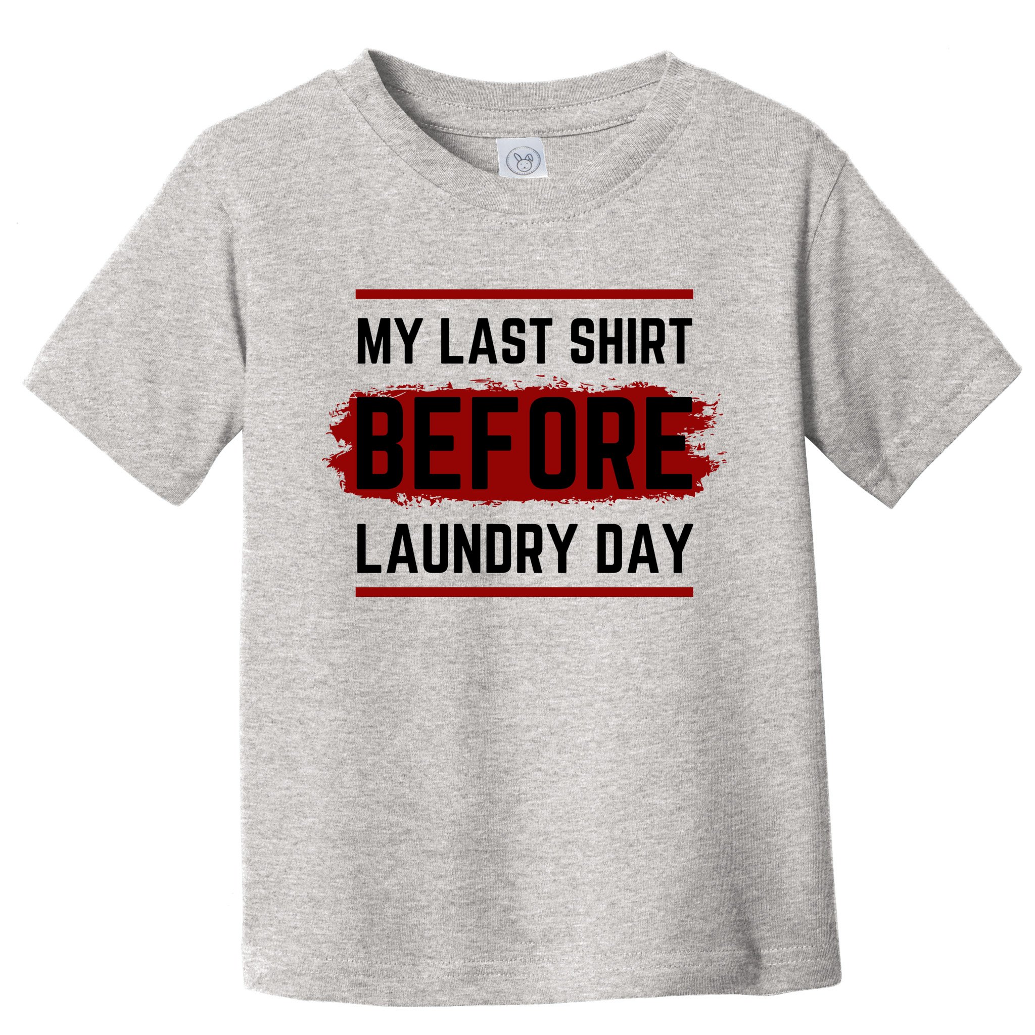 The Last Before Laundry Day Funny Toddler T-Shirt