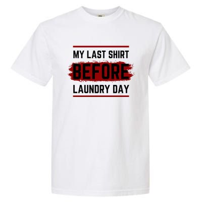 The Last Before Laundry Day Funny Garment-Dyed Heavyweight T-Shirt