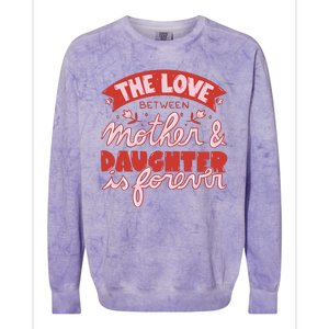 The Love Between Mother And Daughter Is Forever Colorblast Crewneck Sweatshirt