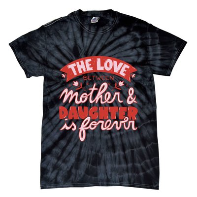 The Love Between Mother And Daughter Is Forever Tie-Dye T-Shirt