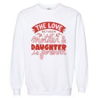 The Love Between Mother And Daughter Is Forever Garment-Dyed Sweatshirt