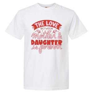 The Love Between Mother And Daughter Is Forever Garment-Dyed Heavyweight T-Shirt