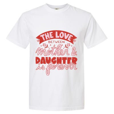 The Love Between Mother And Daughter Is Forever Garment-Dyed Heavyweight T-Shirt