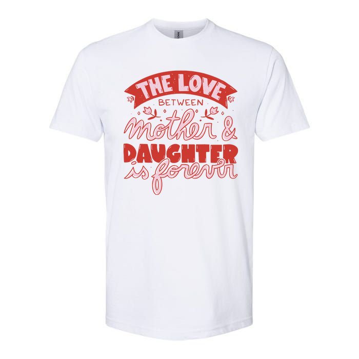 The Love Between Mother And Daughter Is Forever Softstyle CVC T-Shirt