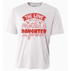 The Love Between Mother And Daughter Is Forever Cooling Performance Crew T-Shirt