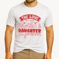 The Love Between Mother And Daughter Is Forever Cooling Performance Crew T-Shirt