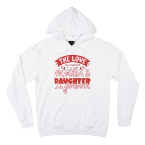 The Love Between Mother And Daughter Is Forever Hoodie