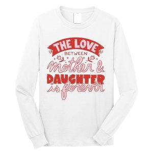 The Love Between Mother And Daughter Is Forever Long Sleeve Shirt