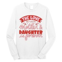 The Love Between Mother And Daughter Is Forever Long Sleeve Shirt